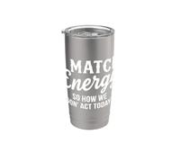 I Match Energy So How We Gon' Act Today Funny Sarcasm Quotes Stainless Steel Insulated Tumbler