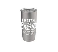 I Match Energy So How We Gon' Act Today Funny Sarcasm Quotes Stainless Steel Insulated Tumbler