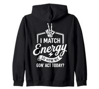 I Match Energy So How We Gon' Act Today Funny Sarcasm Quotes Zip Hoodie