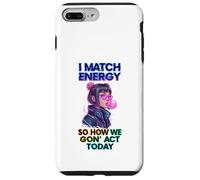 I Match Energy So How We Gon' Act Today Funny Women Saying Case for iPhone 7 Plus/8 Plus