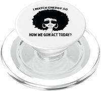 I Match Energy So How We Gon' Act Today Messy Bun Afro Woman PopSockets PopGrip for MagSafe