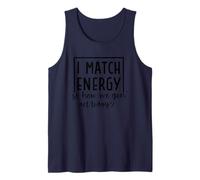 I Match Energy So How We Gon' Act Today Tank Top