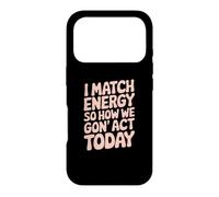 I Match Energy So How We Gon' Act Today Vibes Case for iPhone 17 Pro