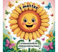 I matter: A Coloring Book for Kids with Positive Affirmations to Build Confidence, Creativity, and Mindfulness
