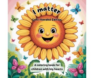 I Matter - Left-Handed Edition: A positive affirmation coloring book for left-handed kids ages 4+ - supporting confidence, mindfulness, and creativity