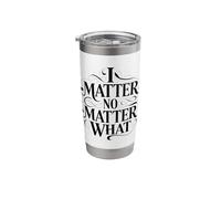 I Matter No Matter What Inspiring Empowering Encouraging Stainless Steel Insulated Tumbler