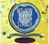 I Matti Delle Giunca - Noi Non Siamo Stanchi
