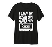 I May Be 50 But I Got to Listen to 90'S R&B Premium T-Shirt