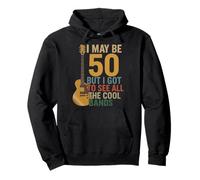I May Be 50 But I Got To See All The Cool Bands Pullover Hoodie