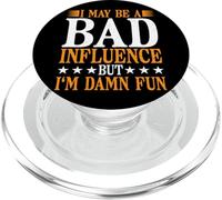 I May Be A Bad Influence But I'm Damn Fun - PopSockets PopGrip for MagSafe