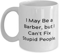 I May Be A Barber But I Can't Fix Stupid People Barber Mug, Funny Ceramic Coffee Tea Mug Gift for Men Women 11 oz