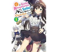 I May Be a Guild Receptionist, but I’ll Solo Any Boss to Clock Out on Time, Vol. 1 (manga)