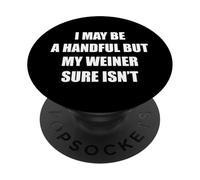 I May Be A Handful But My Weiner Isn't Funny Joke Rude Pun PopSockets Adhesive PopGrip