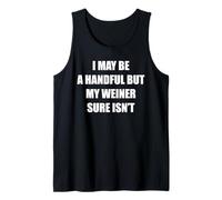 I May Be A Handful But My Weiner Isn't Funny Joke Rude Pun Tank Top