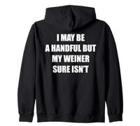 I May Be A Handful But My Weiner Isn't Funny Joke Rude Pun Zip Hoodie