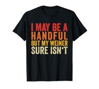 I May Be A Handful But My Weiner Sure Isn't Vintage Funny T-Shirt