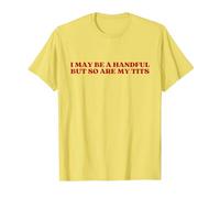 I May Be A Handful But So are My Tits Y2k Aesthetic Trendy T-Shirt, Men, Lemon Yellow, X-Large