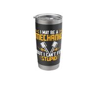 I May Be A Mechanic But I Cant Fix Stupid Stainless Steel Insulated Tumbler