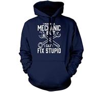 I May Be A Mechanic But I Can't Fix Stupid Unisex Hoodie - Navy X-Large