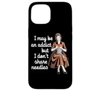 I May Be An Addict But I Don't Share Needles Case for iPhone 15