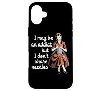 I May Be An Addict But I Don't Share Needles Case for iPhone 16 Plus