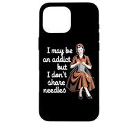 I May Be An Addict But I Don't Share Needles Case for iPhone 16 Pro Max