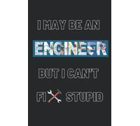 I may be an Engineer but I Cant fix Stupid notepad/journal - Funny gift present for work colleague or secret Santa