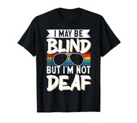 I May Be Blind But I'm Not Deaf T-Shirt