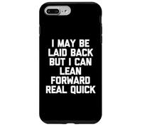 I May Be Laid Back But I Can Lean Forward Real Quick - Funny Case for iPhone 7 Plus/8 Plus