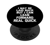 I May Be Laid Back But I Can Lean Forward Real Quick - Funny PopSockets Adhesive PopGrip