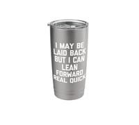 I May Be Laid Back But I Can Lean Forward Real Quick - Funny Stainless Steel Insulated Tumbler