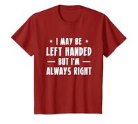 I May Be Left Handed But I Am Always Right T-Shirt