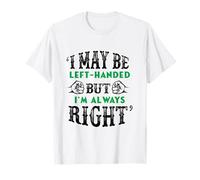 I May Be Left Handed But I'm Always Right Left-Handed Gift T-Shirt
