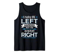 I May Be Left Handed But I'm Always Right - Left Hander Tank Top