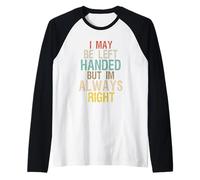 I May Be Left Handed But Im Always Right Raglan Baseball Tee