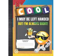 I May Be Left Handed But I'm Always Right Wide Ruled Composition Notebook: Cool Emoji Lefty Student FLIPit School Work Planner Notes Taking Book: ... Tracker Sheets For Homeschool or Classroom