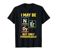 I May Be Nerdy - Chemistry, Science, Atom Humor T-Shirt