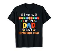 I May Be Non Verbal But My Dad Ain't Remember That Autism T-Shirt