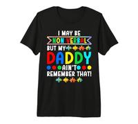 I May Be Non Verbal But My Daddy Ain't Remember that Autism Premium T-Shirt