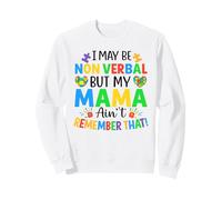 I May Be Non Verbal But My Mama Ain't Remember That Boy Girl Sweatshirt