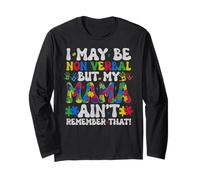 I May Be Non Verbal But My Mama Ain't Remember That Long Sleeve T-Shirt