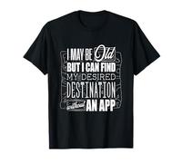 I May Be Old Bushcraft Camping Destination Without an App T-Shirt