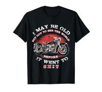 I May Be Old But Got To See The World Before It Went To T-Shirt
