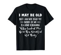 I May Be Old But I Am Not Dead Yet Inside Of Me Is A Kid T-Shirt