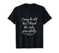 I May Be Old But I Break Rules Gracefully T-Shirt