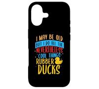 I may be old but i do all the Nevertheless - Rubber Ducks Case for iPhone 17