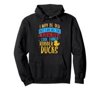 I may be old but i do all the Nevertheless - Rubber Ducks Pullover Hoodie