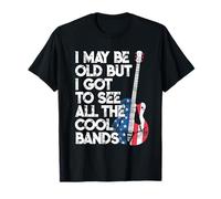I May Be Old But I Got To See All The Cool Bands American T-Shirt