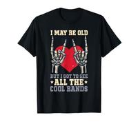 I May Be Old But I Got to See All The Cool Bands Concert T-Shirt