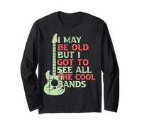 I May Be Old But I Got to See All The Cool Bands Long Sleeve T-Shirt
